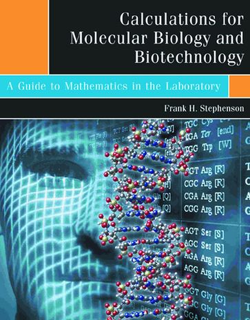 Calculations for Molecular Biology and Biotechnology - Frank H. Stephenson