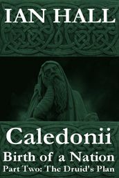 Caledonii: Birth of a Nation. (Part Two; The Druid s Plan.)