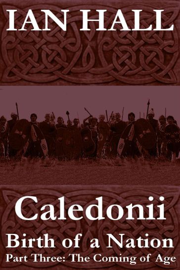 Caledonii: Birth of a Nation. (Part Three; The Coming of Age) - Ian Hall