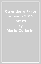 Calendario Frate Indovino 2015. Fioretti cappuccini