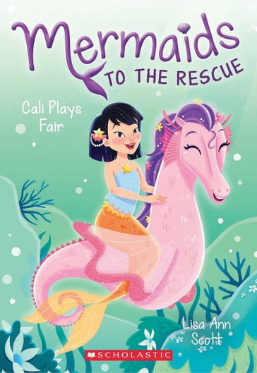 Cali Plays Fair (Mermaids to the Rescue #3) - Lisa Ann Scott