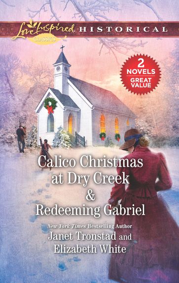 Calico Christmas at Dry Creek & Redeeming Gabriel - Elizabeth White - Janet Tronstad