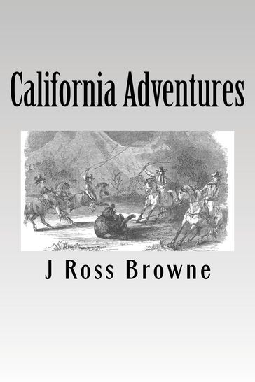 California Adventures, Illustrated - J. Ross Browne