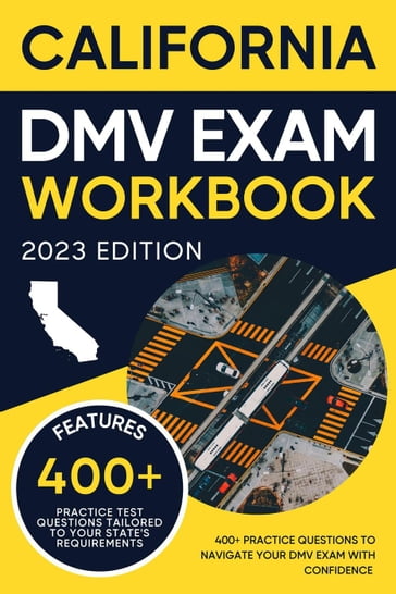 California DMV Exam Workbook: 400+ Practice Questions to Navigate Your DMV Exam With Confidence - Eric Miles