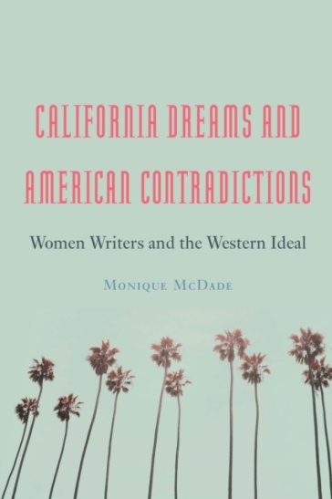 California Dreams and American Contradictions - Monique McDade