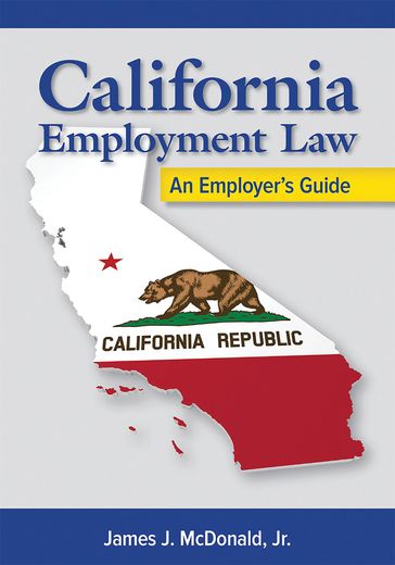 California Employment Law: An Employer's Guide, Revised and Updated - James J. McDonald