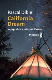 California dream : Voyage chez les rêveurs d avenir