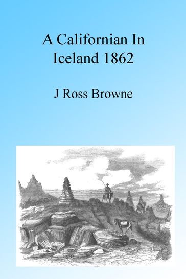 A Californian in Iceland 1862, Illustrated - J. Ross Browne