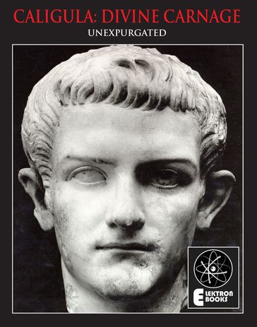 Caligula: Divine Carnage: Atrocities Of The Roman Emperors - Stephen Barber