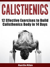 Calisthenics: 12 Effective Exercises to Build Calisthenics Body in 14 Days