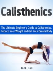 Calisthenics: The Ultimate Beginner