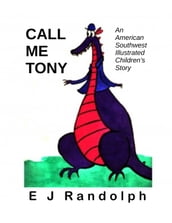Call Me Tony: An American Southwest Illustrated Children s Story