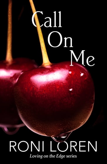Call On Me (Loving on the Edge, Book 7) - Roni Loren