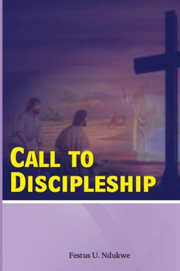 Call To Discipleship - God's Method of raising His men - Festus Ndukwe