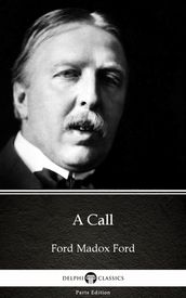 A Call by Ford Madox Ford - Delphi Classics (Illustrated)