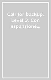 Call for backup. Level 3. Con espansione online