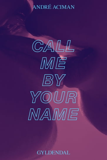 Call me by your name - André Aciman