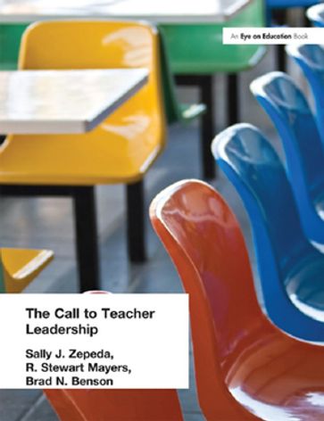 Call to Teacher Leadership - Sally J. Zepeda - R. Stewart Mayers - Brad Benson