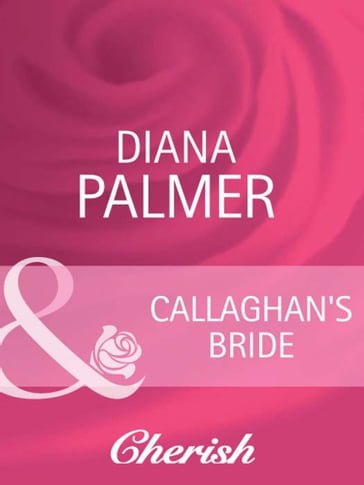 Callaghan's Bride (Mills & Boon Cherish) (Long, Tall Texans, Book 32) - Diana Palmer