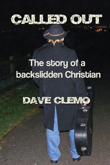 Called Out: The Story of a Backslidden Christian. - Dave Clemo