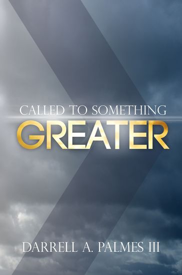 Called to Something Greater - Darrell A. Palmes