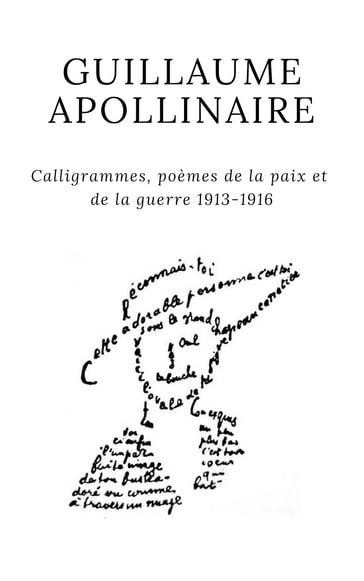 Calligrammes, poèmes de la paix et de la guerre 1913-1916 - Guillaume Apollinaire