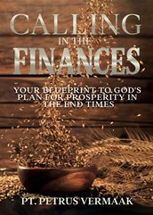 Calling In The Finances: Your Blueprint to God s Plan for Prosperity in the End Times