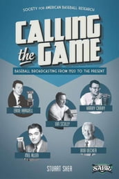 Calling the Game: Baseball Broadcasting From 1920 to the Present