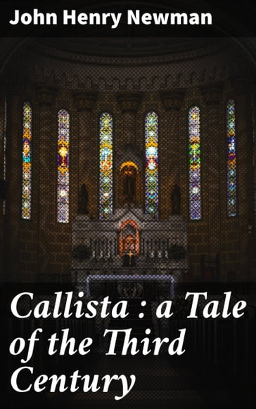 Callista : a Tale of the Third Century - John Henry Newman