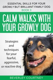 Calm walks with your Growly Dog