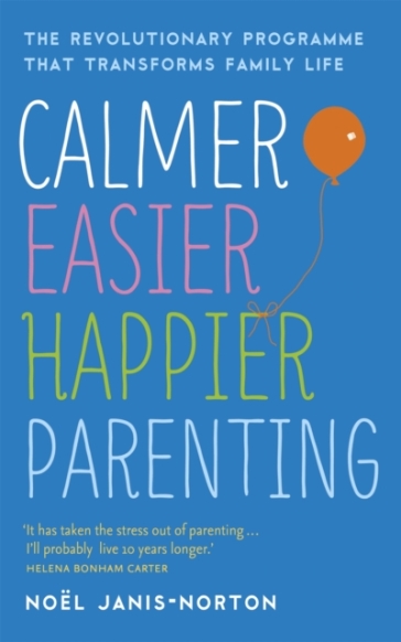 Calmer, Easier, Happier Parenting - Noel Janis Norton
