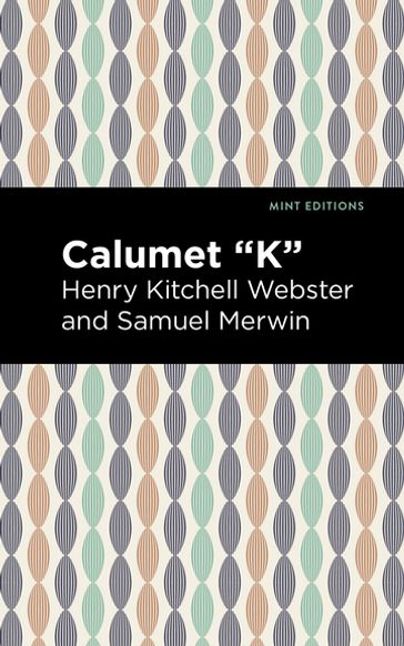 Calumet "K" - Henry Kitchell Webster - Samuel Merwin - Mint Editions