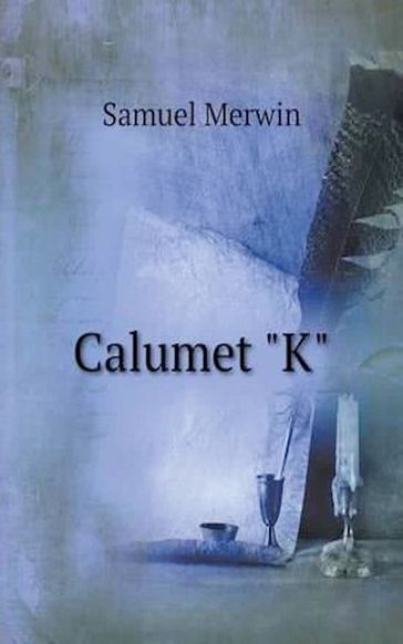 Calumet K - Samuel Merwin