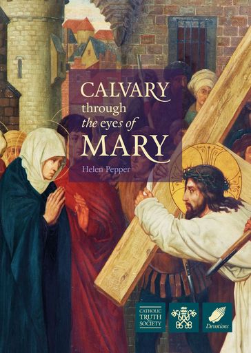 Calvary Through the Eyes of Mary - Helen Pepper