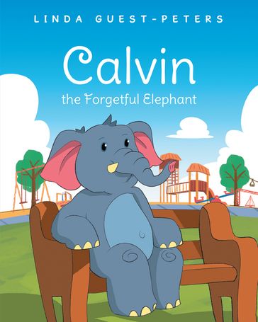 Calvin the Forgetful Elephant - Linda Guest-Peters