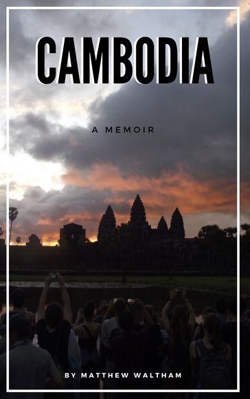 Cambodia: A Memoir - Matthew Waltham