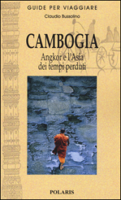 Cambogia. Angkor e l Asia dei tempi perduti