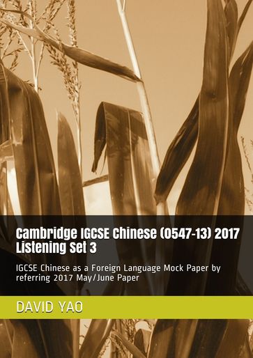 Cambridge IGCSE Chinese (0547-13) 2017 Listening Paper Set 3 - DAVID YAO