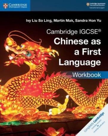 Cambridge IGCSE® Chinese as a First Language Workbook - Ivy Liu So Ling - Martin Mak - Sandra Hon Yu