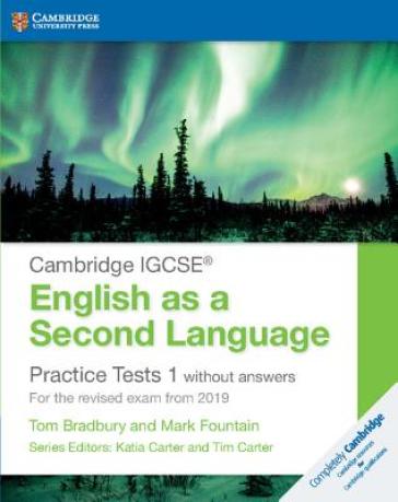 Cambridge IGCSE® English as a Second Language Practice Tests 1 without Answers - Tom Bradbury - Mark Fountain