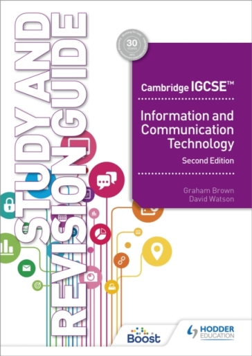 Cambridge IGCSE Information and Communication Technology Study and Revision Guide Second Edition - David Watson - Graham Brown