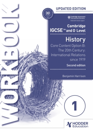 Cambridge IGCSE and O Level History Workbook 1 - Core content Option B: The 20th century: International Relations since 1919 2nd Edition - Benjamin Harrison