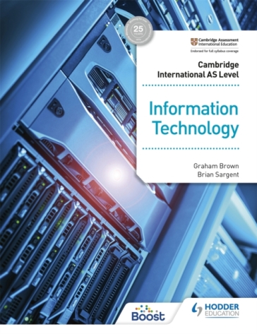 Cambridge International AS Level Information Technology Student's Book - Graham Brown - Brian Sargent