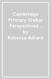 Cambridge Primary Global Perspectives Student s Book: Stage 3