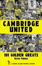 Cambridge United: 101 Golden Greats 1921-2002