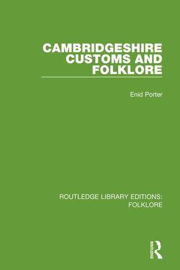 Cambridgeshire Customs and Folklore (RLE Folklore) - Enid Porter