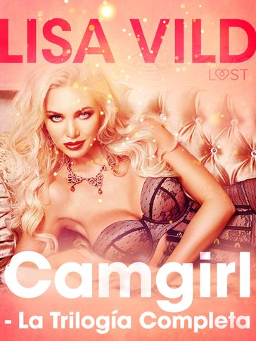 Camgirl - La Trilogía Completa - Lisa Vild