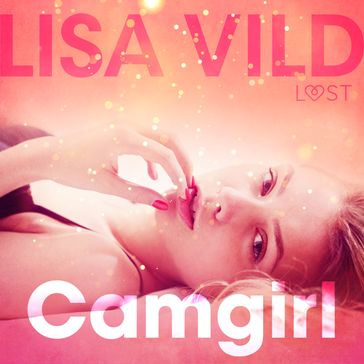 Camgirl - Relato erótico - Lisa Vild