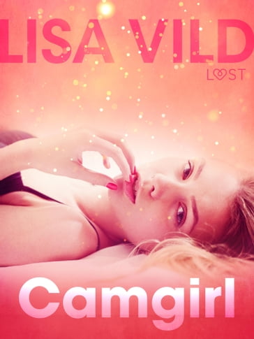 Camgirl - Sexy erotica - Lisa Vild