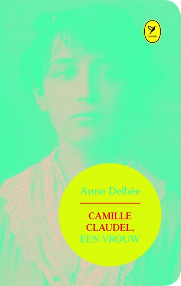 Camille Claudel, een vrouw - Anne Delbée